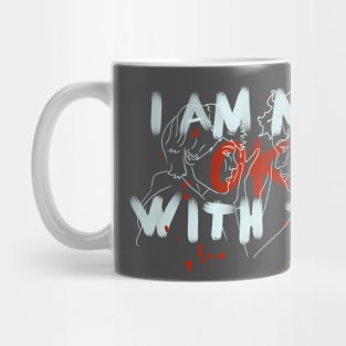 i am not ok with this Mug